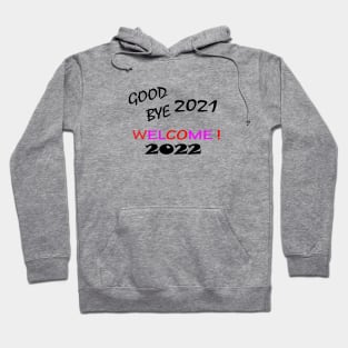 GOOD BYE 2021 WELCOME ! 2022 Hoodie